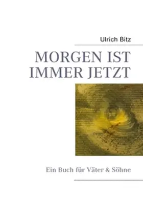 Bitz |  MORGEN IST IMMER JETZT | Buch |  Sack Fachmedien