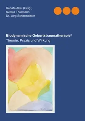 Thurmann / Schirrmeister / Abel |  Biodynamische Geburtstraumatherapie® | Buch |  Sack Fachmedien
