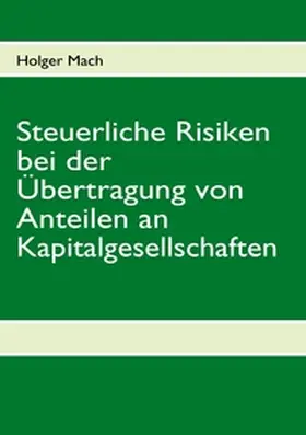Mach |  Steuerliche Risiken bei der Übertragung von Anteilen an Kapitalgesellschaften | Buch |  Sack Fachmedien