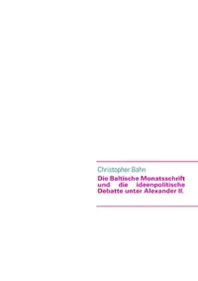 Bahn |  Die Baltische Monatsschrift und die ideenpolitische Debatte unter Alexander II. | Buch |  Sack Fachmedien