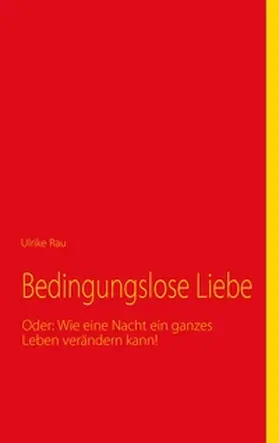 Rau |  Bedingungslose Liebe | Buch |  Sack Fachmedien