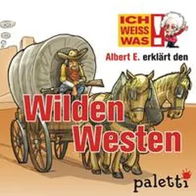 Siegfried |  Ich weiß was - Albert E. erklärt den Wilden Westen | Sonstiges |  Sack Fachmedien