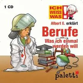 Weingart |  Ich weiß was - Albert E. erklärt Berufe: Was ich einmal werden will | Sonstiges |  Sack Fachmedien