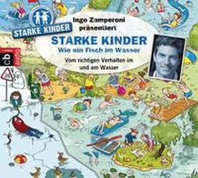 Versch / Siegfried / Zamperoni |  Ingo Zamperoni präsentiert: Starke Kinder: Wie ein Fisch im Wasser - Vom richtigen Verhalten im und am Wasser | Sonstiges |  Sack Fachmedien
