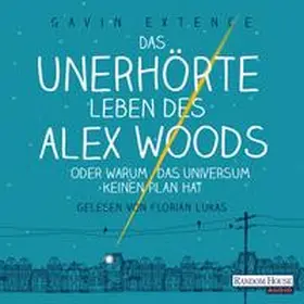 Extence |  Das unerhörte Leben des Alex Woods oder warum das Universum keinen Plan hat | Sonstiges |  Sack Fachmedien