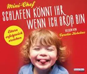 Mini-Chef |  Schlafen könnt ihr, wenn ich groß bin | Sonstiges |  Sack Fachmedien