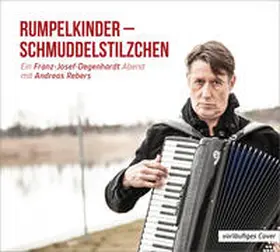 Rebers |  Rumpelkinder - Schmuddelstilzchen - Ein Franz-Josef Degenhardt Abend mit Andreas Rebers | Sonstiges |  Sack Fachmedien