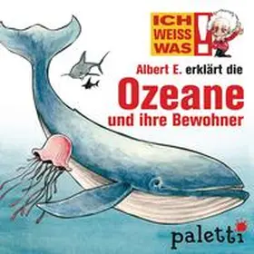 Schurzmann |  Ich weiß was - Albert E. erklärt die Ozeane und ihre Bewohner | Sonstiges |  Sack Fachmedien