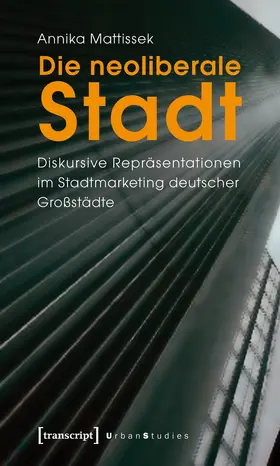 Mattissek | Die neoliberale Stadt | Buch | 978-3-8376-1096-3 | sack.de