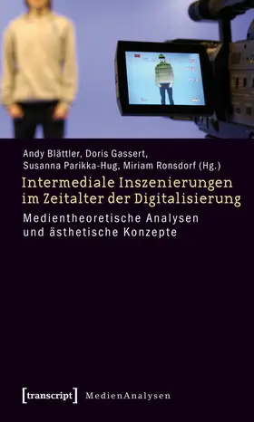 Blättler / Gassert / Parikka-Hug |  Intermediale Inszenierungen im Zeitalter der Digitalisierung | Buch |  Sack Fachmedien