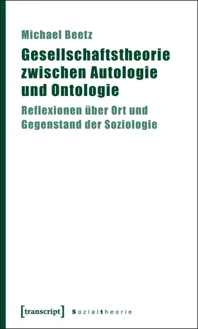 Beetz |  Gesellschaftstheorie zwischen Autologie und Ontologie | Buch |  Sack Fachmedien