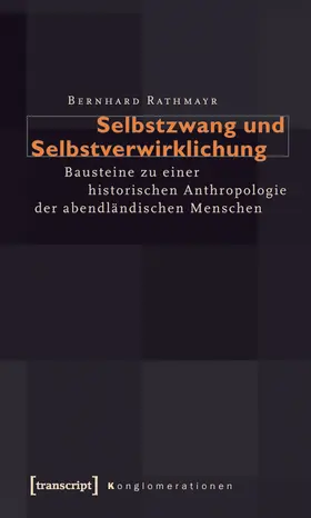 Rathmayr | Selbstzwang und Selbstverwirklichung | Buch | 978-3-8376-1698-9 | sack.de