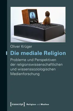 Krüger |  Die mediale Religion | Buch |  Sack Fachmedien