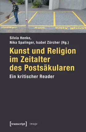 Henke / Spalinger / Zürcher | Kunst und Religion im Zeitalter des Postsäkularen | Buch | 978-3-8376-2040-5 | sack.de