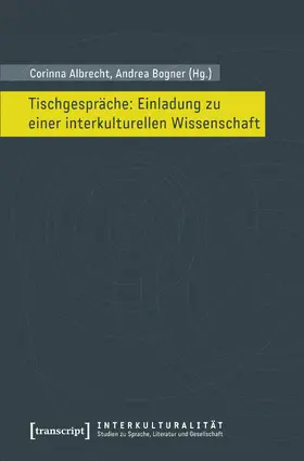 Albrecht / Bogner | Tischgespräche: Einladung zu einer interkulturellen Wissenschaft | Buch | 978-3-8376-2206-5 | sack.de