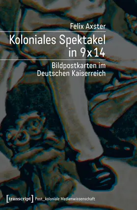 Axster |  Koloniales Spektakel in 9 x 14 | Buch |  Sack Fachmedien