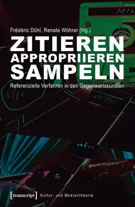 Döhl / Wöhrer | Zitieren, appropriieren, sampeln | Buch | 978-3-8376-2330-7 | www2.sack.de