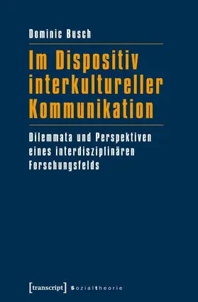 Busch | Im Dispositiv interkultureller Kommunikation | Buch | 978-3-8376-2555-4 | sack.de