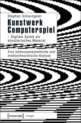 Schwingeler |  Kunstwerk Computerspiel – Digitale Spiele als künstlerisches Material | Buch |  Sack Fachmedien