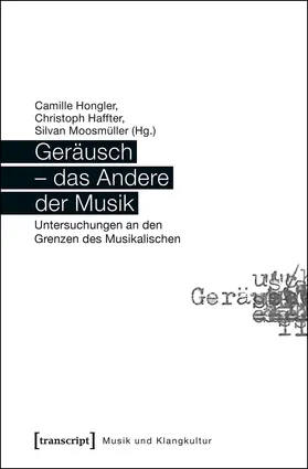 Hongler / Haffter / Moosmüller |  Geräusch - das Andere der Musik | Buch |  Sack Fachmedien