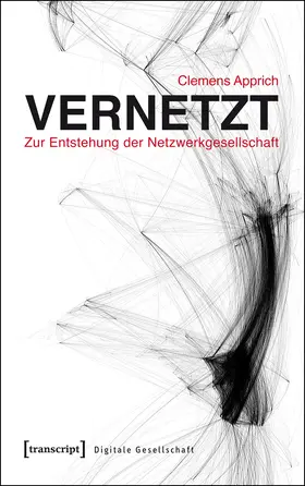 Apprich |  Vernetzt – Zur Entstehung der Netzwerkgesellschaft | Buch |  Sack Fachmedien