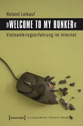 Leikauf |  »Welcome to My Bunker« – Vietnamkriegserfahrung im Internet | Buch |  Sack Fachmedien