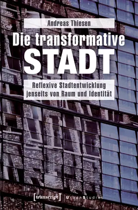 Thiesen | Die transformative Stadt | Buch | 978-3-8376-3474-7 | sack.de