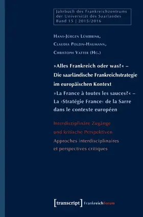 Lüsebrink / Polzin-Haumann / Vatter |  »Alles Frankreich oder was?« – Die saarländische Frankreichstrategie im europäischen Kontext / »La France à toutes les sauces?« – La ›Stratégie France‹ de la Sarre dans le contexte européen | Buch |  Sack Fachmedien