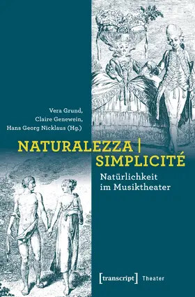 Grund / Genewein / Nicklaus |  Naturalezza | Simplicité – Natürlichkeit im Musiktheater | Buch |  Sack Fachmedien