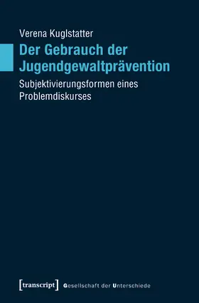 Kuglstatter |  Der Gebrauch der Jugendgewaltprävention | Buch |  Sack Fachmedien