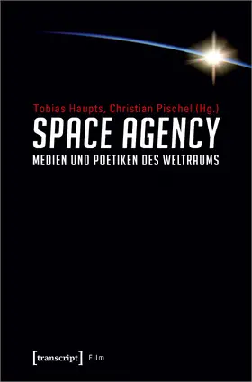 Haupts / Pischel |  Space Agency – Medien und Poetiken des Weltraums | Buch |  Sack Fachmedien