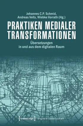 Schmid / Veits / Vorrath |  Praktiken medialer Transformationen | Buch |  Sack Fachmedien