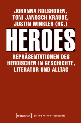 Rolshoven / Krause / Winkler |  Heroes – Repräsentationen des Heroischen in Geschichte, Literatur und Alltag | Buch |  Sack Fachmedien