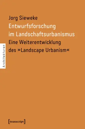 Sieweke |  Entwurfsforschung im Landschaftsurbanismus | Buch |  Sack Fachmedien