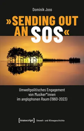 Joss |  'Sending Out an SOS' - Umweltpolitisches Engagement von Musiker*innen im anglophonen Raum (1960-2023) | Buch |  Sack Fachmedien