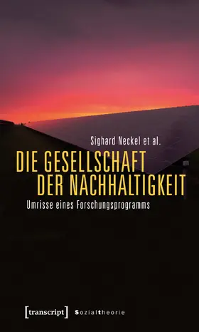 Neckel / Besedovsky / Boddenberg |  Die Gesellschaft der Nachhaltigkeit | Buch |  Sack Fachmedien