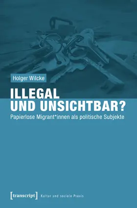 Wilcke |  Illegal und unsichtbar? | Buch |  Sack Fachmedien