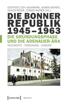Cepl-Kaufmann / Grande / Rosar |  Die Bonner Republik 1945–1963 – Die Gründungsphase und die Adenauer-Ära | Buch |  Sack Fachmedien