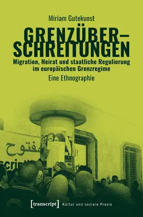 Gutekunst |  Grenzüberschreitungen – Migration, Heirat und staatliche Regulierung im europäischen Grenzregime | Buch |  Sack Fachmedien
