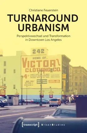Feuerstein |  Turnaround Urbanism – Perspektivwechsel und Transformation in Downtown Los Angeles | Buch |  Sack Fachmedien