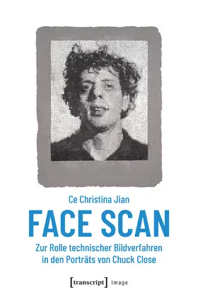 Jian |  Face Scan – Zur Rolle technischer Bildverfahren in den Porträts von Chuck Close | Buch |  Sack Fachmedien