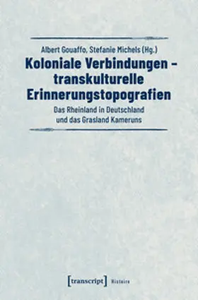 Gouaffo / Michels |  Koloniale Verbindungen – transkulturelle Erinnerungstopografien | Buch |  Sack Fachmedien