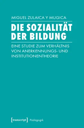 Zulaica y Mugica |  Die Sozialität der Bildung | Buch |  Sack Fachmedien