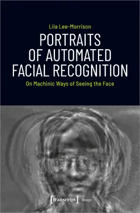 Lee-Morrison |  Portraits of Automated Facial Recognition | Buch |  Sack Fachmedien