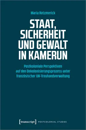 Ketzmerick |  Staat, Sicherheit und Gewalt in Kamerun | Buch |  Sack Fachmedien