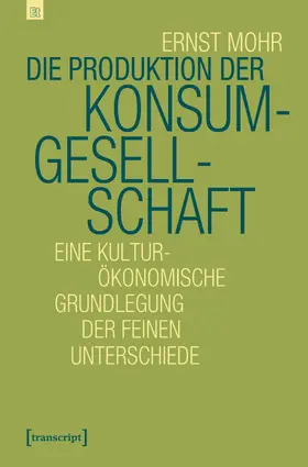 Mohr |  Die Produktion der Konsumgesellschaft | Buch |  Sack Fachmedien
