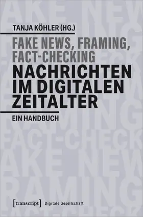 Köhler |  Fake News, Framing, Fact-Checking: Nachrichten im digitalen Zeitalter | Buch |  Sack Fachmedien