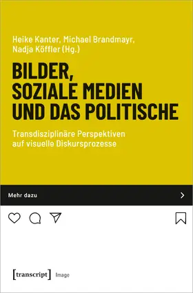 Kanter / Brandmayr / Köffler |  Bilder, soziale Medien und das Politische | Buch |  Sack Fachmedien