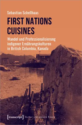 Schellhaas |  First Nations Cuisines – Wandel und Professionalisierung indigener Ernährungskulturen in British Columbia, Kanada | Buch |  Sack Fachmedien