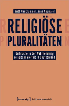 Klinkhammer / Neumaier |  Religiöse Pluralitäten – Umbrüche in der Wahrnehmung religiöser Vielfalt in Deutschland | Buch |  Sack Fachmedien